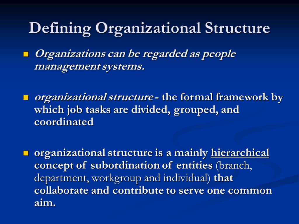 Defining Organizational Structure Organizations can be regarded as people management systems. organizational structure -
